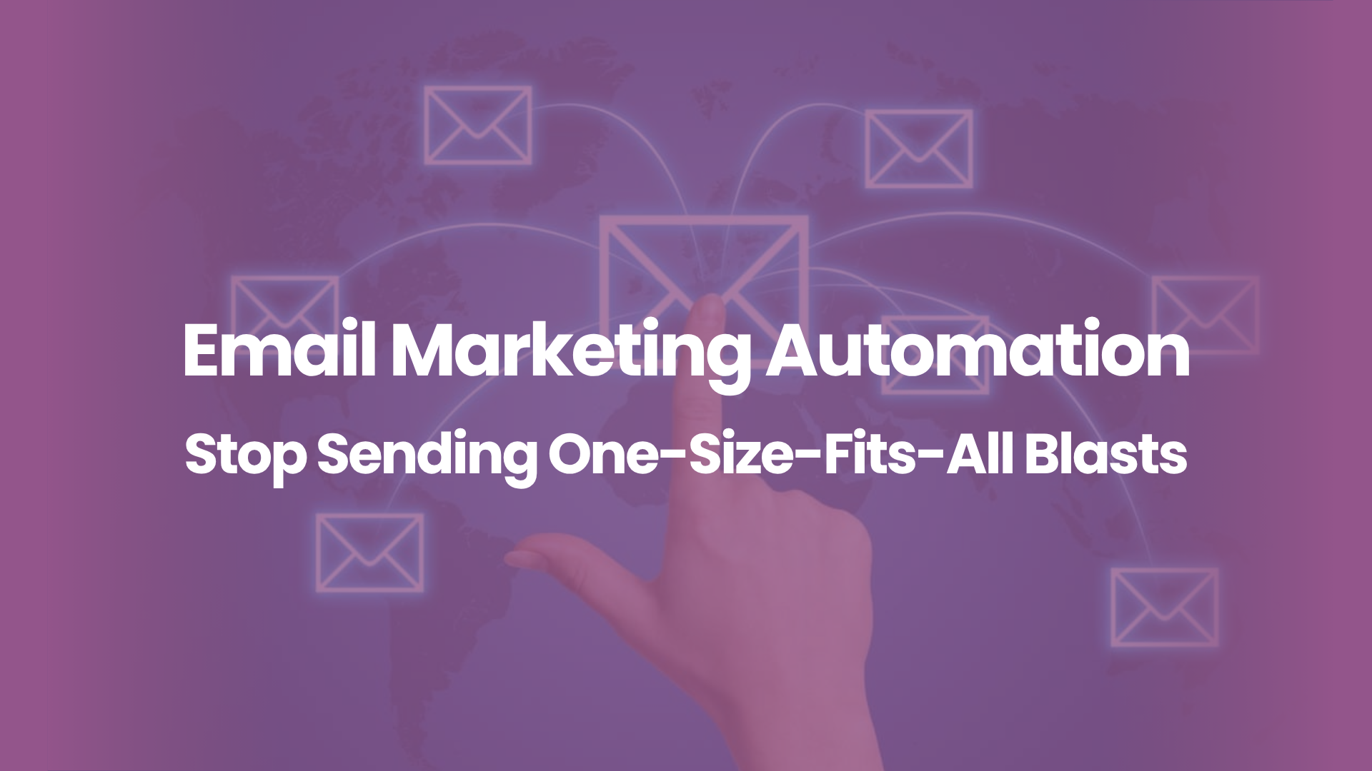 Email Marketing Automation Stop Sending One-Size-Fits-All Blasts