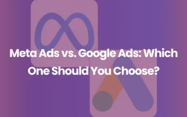 Meta Ads vs. Google Ads Which One Should You Choose