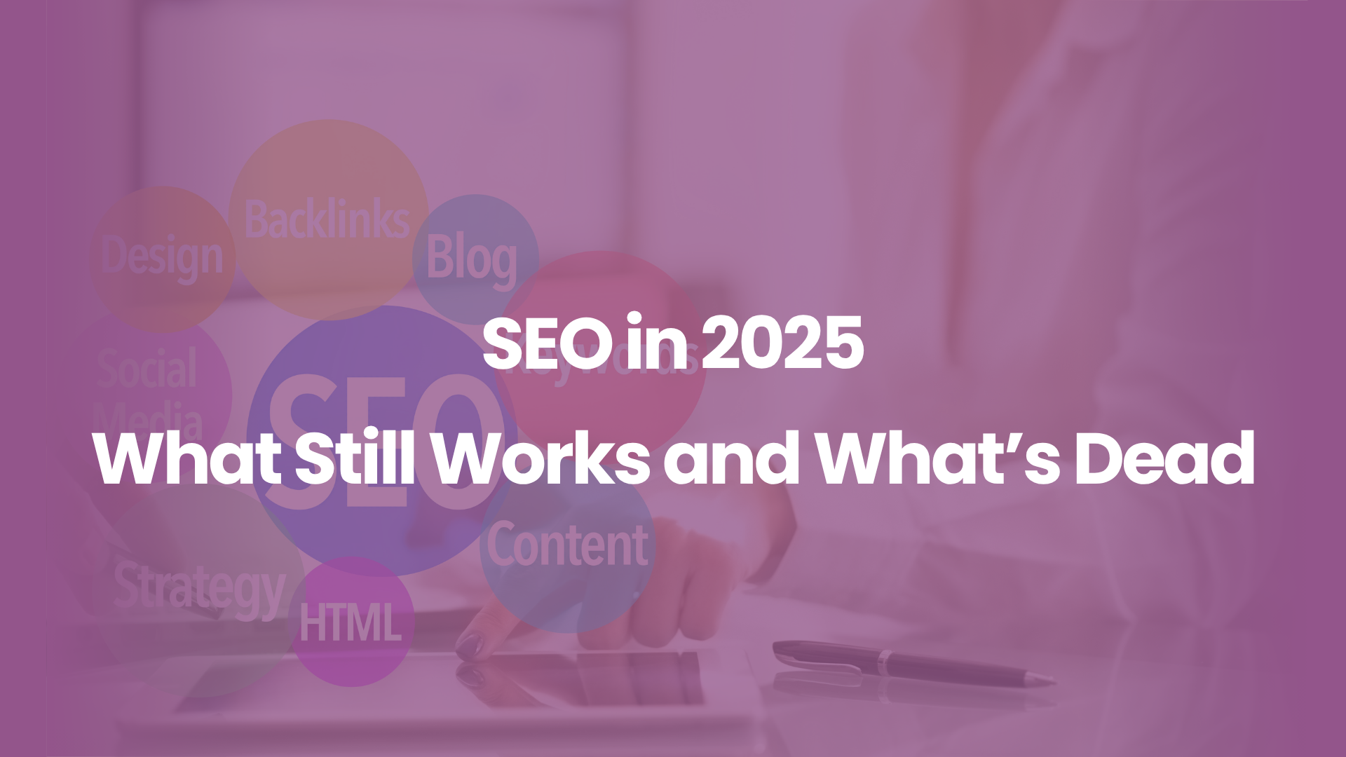 SEO in 2025 What Still Works and What’s Dead