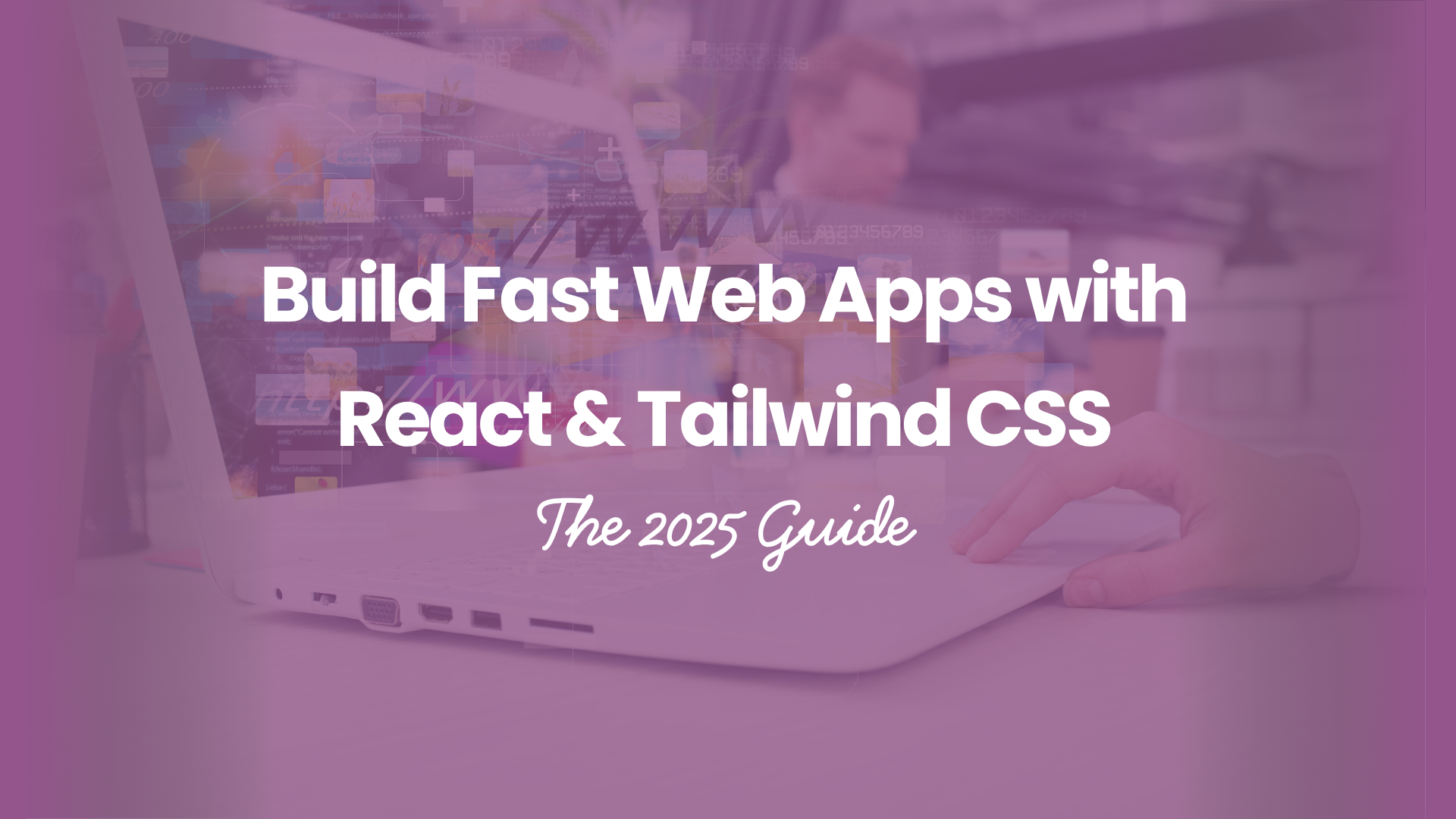 Build Fast Web Apps with React & Tailwind CSS (2025 Guide)