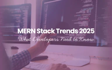 MERN Stack Trends 2025 What Developers Need to Know