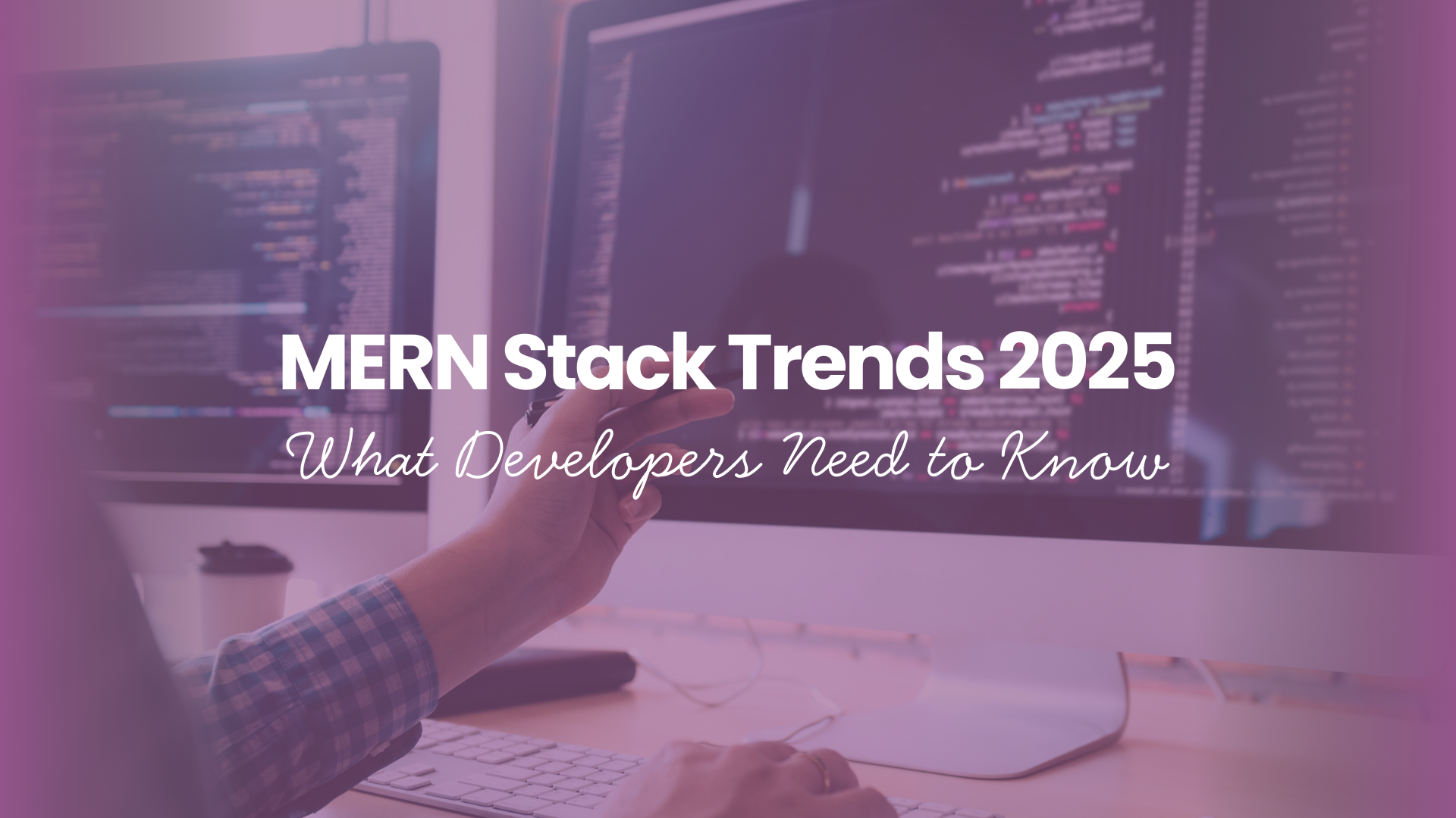 MERN Stack Trends 2025 What Developers Need to Know