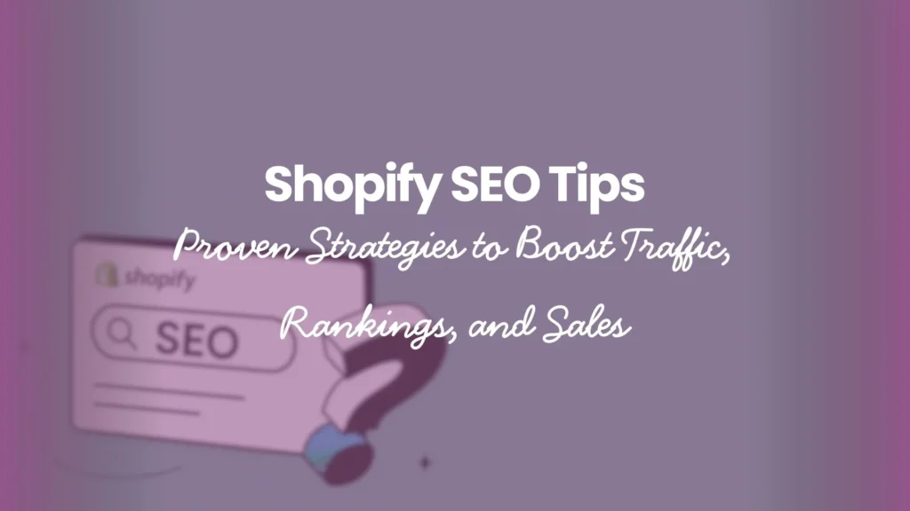 Shopify SEO Tips Proven Strategies to Boost Traffic, Rankings, and Sales