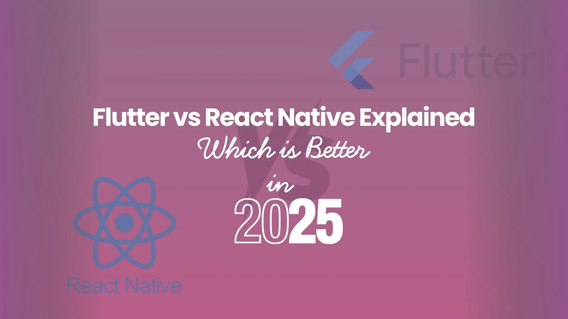 Which is Better in 2025 Flutter vs React Native Explained