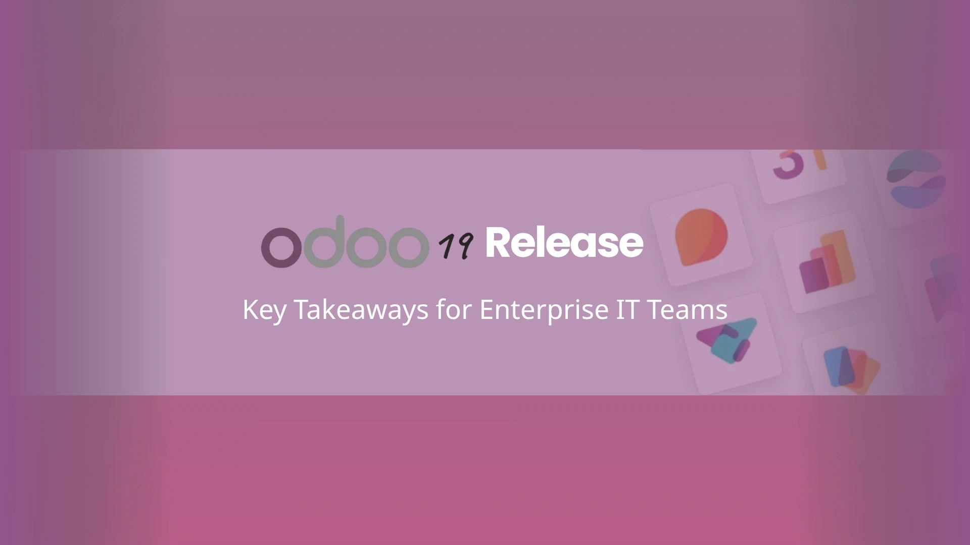 Odoo 19 Release Key Takeaways for Enterprise IT Teams