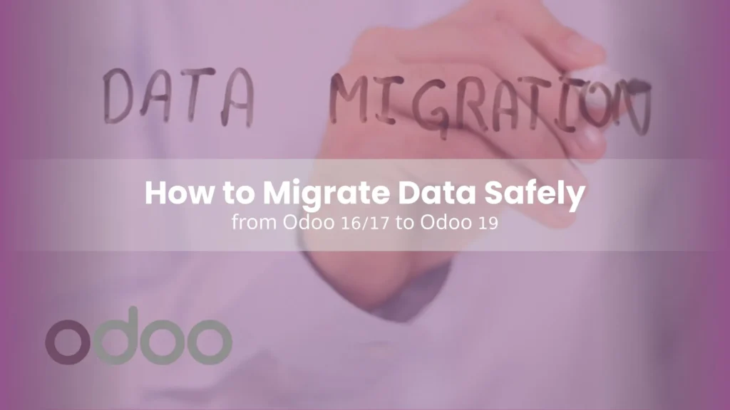 How to Migrate Data Safely from Odoo 16/17 to Odoo 19