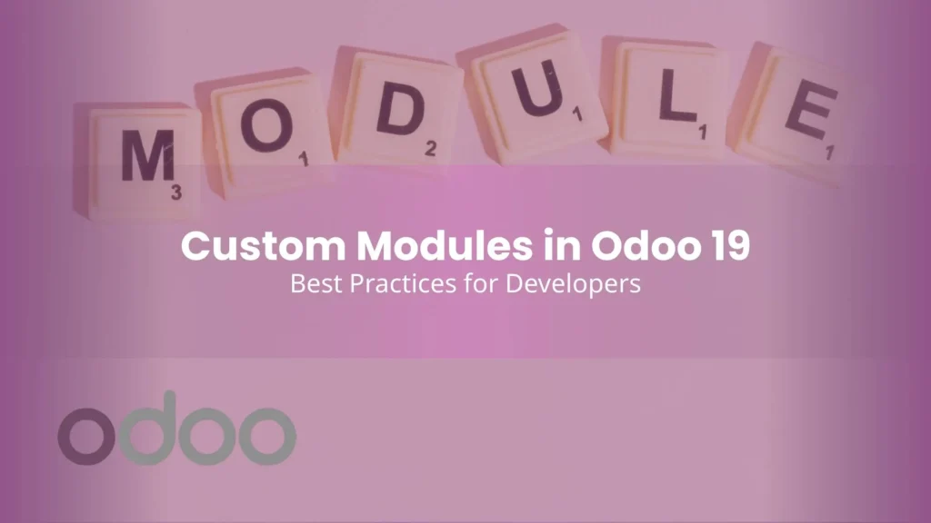 Custom Modules in Odoo 19: Best Practices for Developers